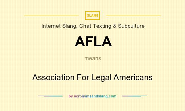 What does AFLA mean? It stands for Association For Legal Americans