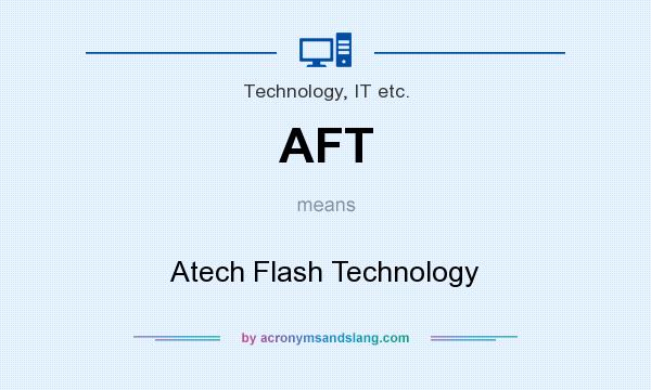 What does AFT mean? It stands for Atech Flash Technology