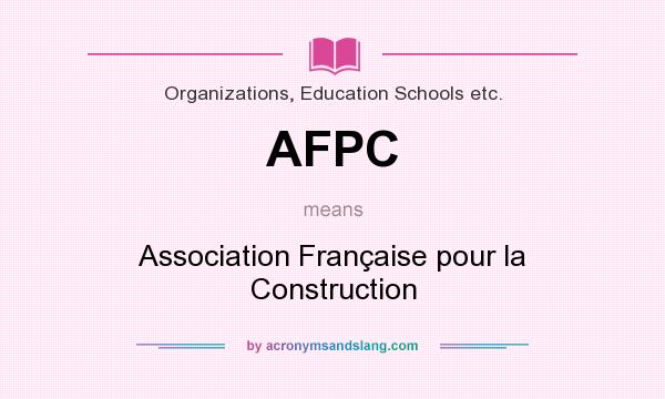 What does AFPC mean? It stands for Association Française pour la Construction