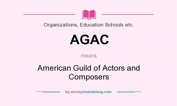 What does AGAC mean? It stands for American Guild of Actors and Composers