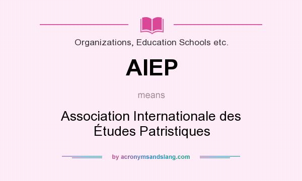 What does AIEP mean? It stands for Association Internationale des Études Patristiques