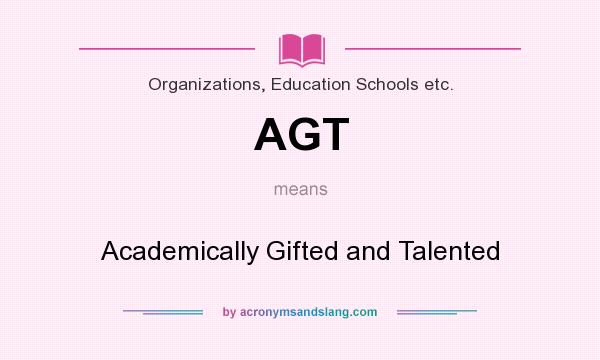 What does AGT mean? It stands for Academically Gifted and Talented