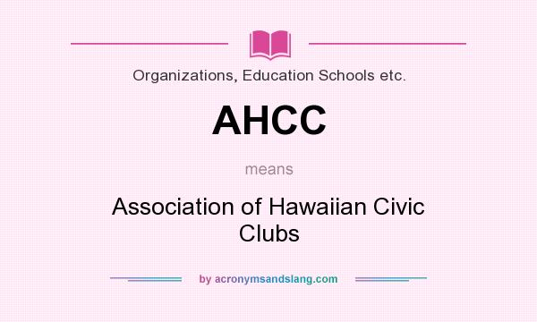 What does AHCC mean? It stands for Association of Hawaiian Civic Clubs