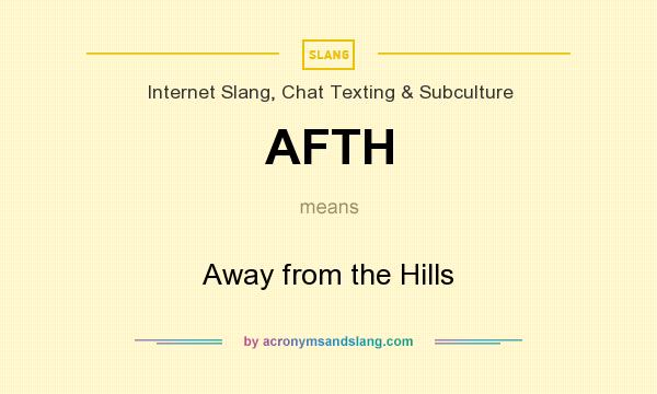 What does AFTH mean? It stands for Away from the Hills