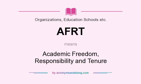 What does AFRT mean? It stands for Academic Freedom, Responsibility and Tenure
