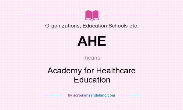 What does AHE mean? It stands for Academy for Healthcare Education