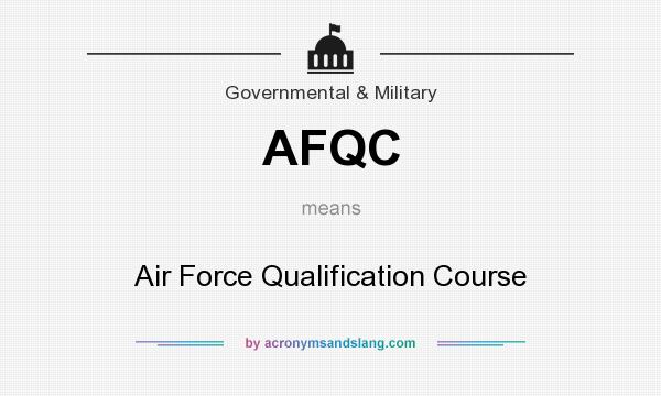 What does AFQC mean? It stands for Air Force Qualification Course