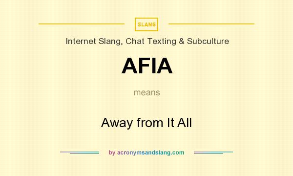 What does AFIA mean? It stands for Away from It All