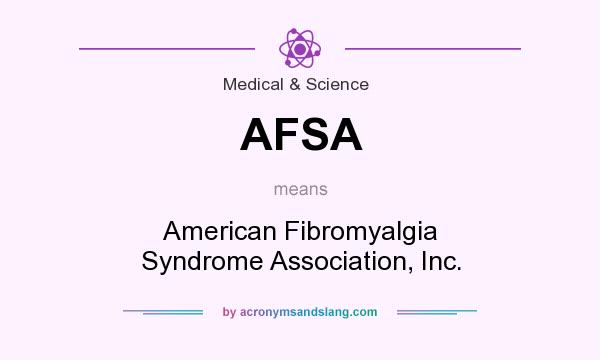What does AFSA mean? It stands for American Fibromyalgia Syndrome Association, Inc.