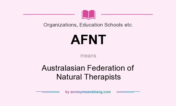 What does AFNT mean? It stands for Australasian Federation of Natural Therapists