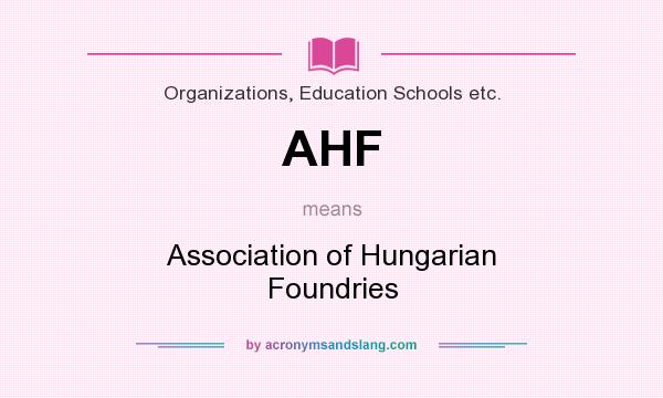 What does AHF mean? It stands for Association of Hungarian Foundries