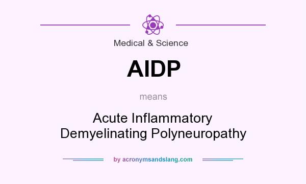 What does AIDP mean? It stands for Acute Inflammatory Demyelinating Polyneuropathy