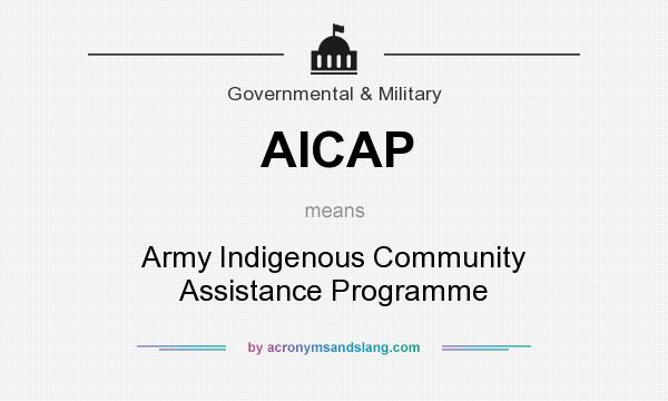 What does AICAP mean? It stands for Army Indigenous Community Assistance Programme