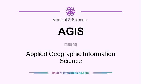 What does AGIS mean? It stands for Applied Geographic Information Science