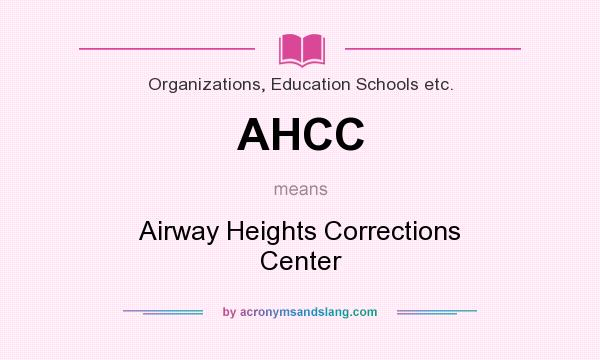 What does AHCC mean? It stands for Airway Heights Corrections Center