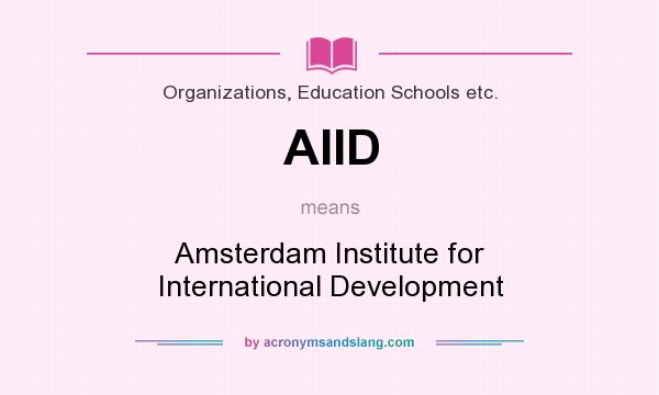 What does AIID mean? It stands for Amsterdam Institute for International Development