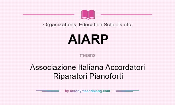 What does AIARP mean? It stands for Associazione Italiana Accordatori Riparatori Pianoforti