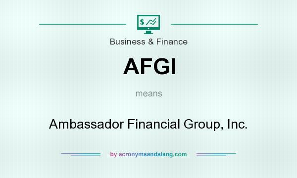 What does AFGI mean? It stands for Ambassador Financial Group, Inc.