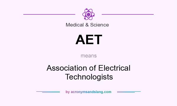 What does AET mean? It stands for Association of Electrical Technologists