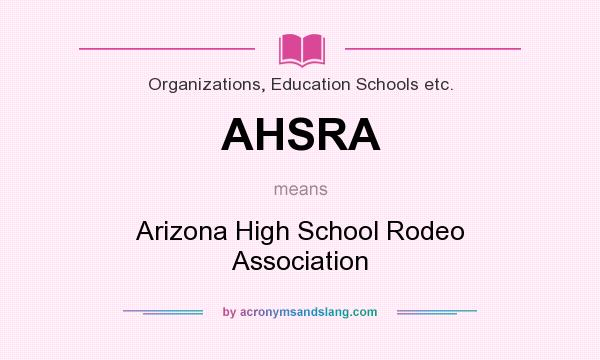 What does AHSRA mean? It stands for Arizona High School Rodeo Association