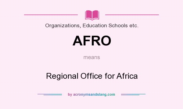 What does AFRO mean? It stands for Regional Office for Africa