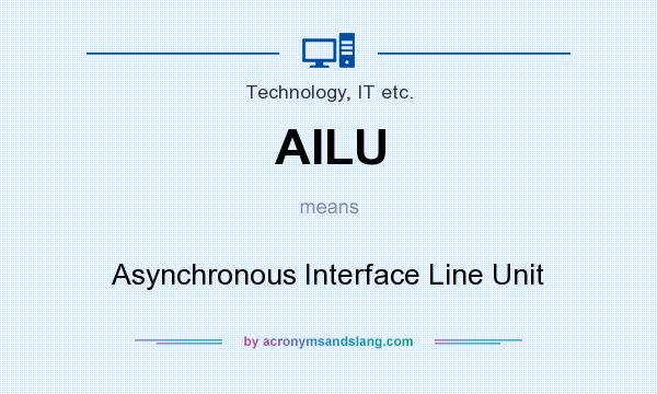 What does AILU mean? It stands for Asynchronous Interface Line Unit