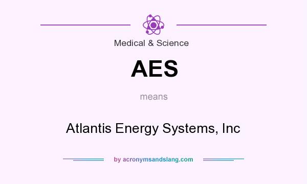 What does AES mean? It stands for Atlantis Energy Systems, Inc
