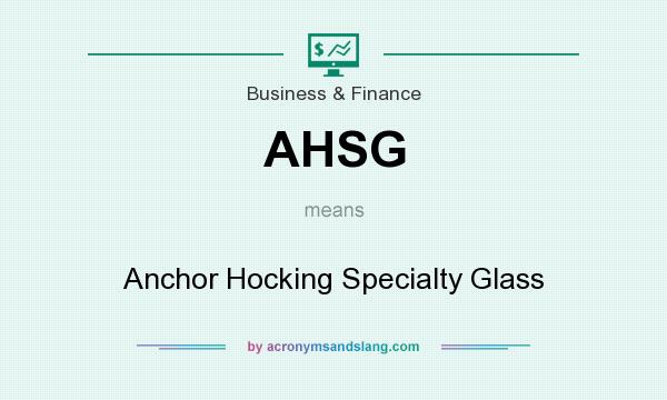 What does AHSG mean? It stands for Anchor Hocking Specialty Glass