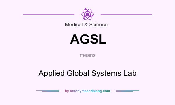 What does AGSL mean? It stands for Applied Global Systems Lab