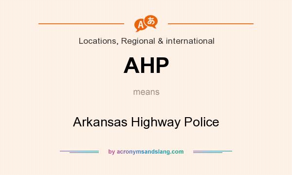 What does AHP mean? It stands for Arkansas Highway Police