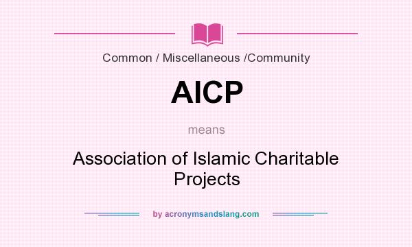 What does AICP mean? It stands for Association of Islamic Charitable Projects
