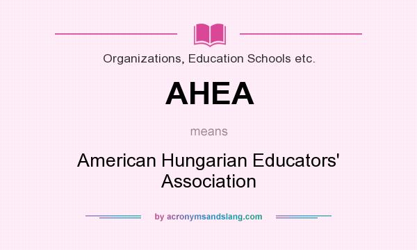 What does AHEA mean? It stands for American Hungarian Educators` Association
