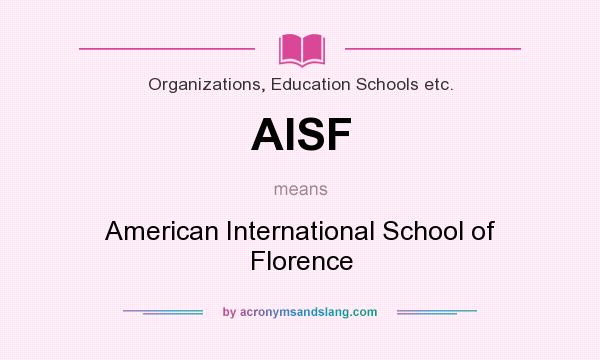 What does AISF mean? It stands for American International School of Florence
