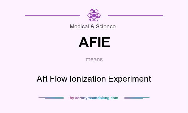 What does AFIE mean? It stands for Aft Flow Ionization Experiment