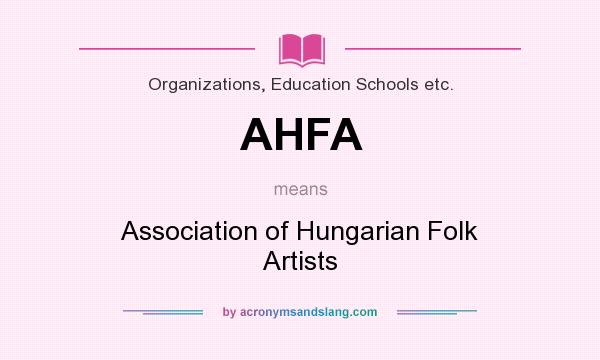 What does AHFA mean? It stands for Association of Hungarian Folk Artists