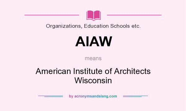 What does AIAW mean? It stands for American Institute of Architects Wisconsin