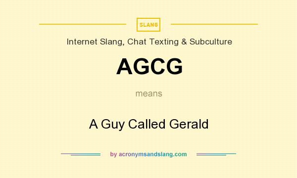 What does AGCG mean? It stands for A Guy Called Gerald