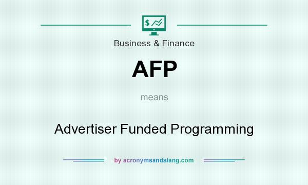 What does AFP mean? It stands for Advertiser Funded Programming