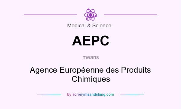 What does AEPC mean? It stands for Agence Européenne des Produits Chimiques