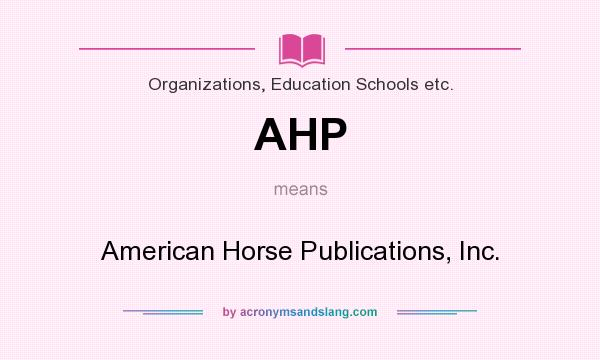 What does AHP mean? It stands for American Horse Publications, Inc.