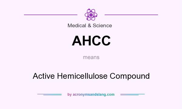 What does AHCC mean? It stands for Active Hemicellulose Compound