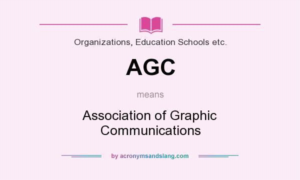 What does AGC mean? It stands for Association of Graphic Communications