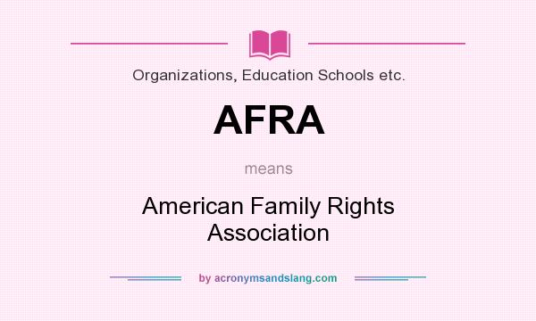 What does AFRA mean? It stands for American Family Rights Association