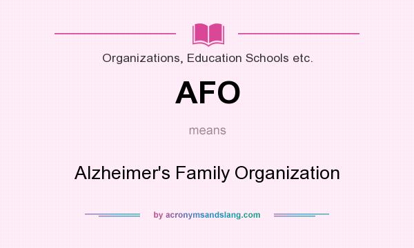 What does AFO mean? It stands for Alzheimer`s Family Organization