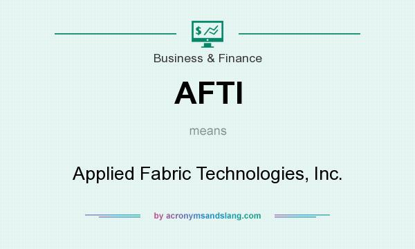 What does AFTI mean? It stands for Applied Fabric Technologies, Inc.