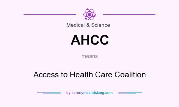 What does AHCC mean? It stands for Access to Health Care Coalition