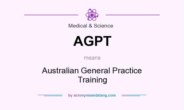 What does AGPT mean? It stands for Australian General Practice Training