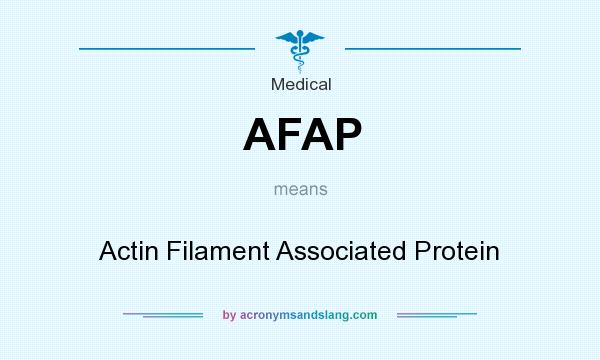 What does AFAP mean? It stands for Actin Filament Associated Protein
