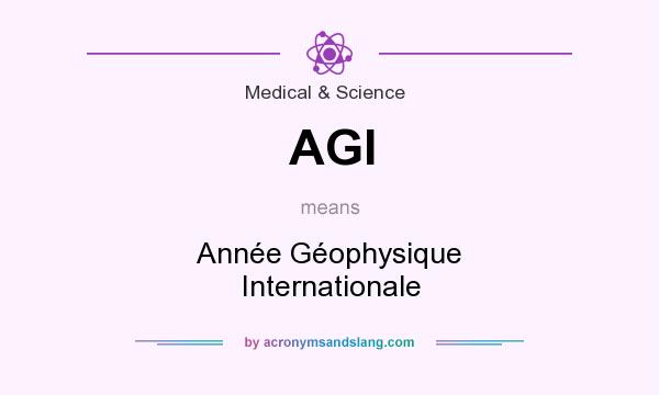 What does AGI mean? It stands for Année Géophysique Internationale