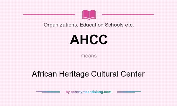 What does AHCC mean? It stands for African Heritage Cultural Center